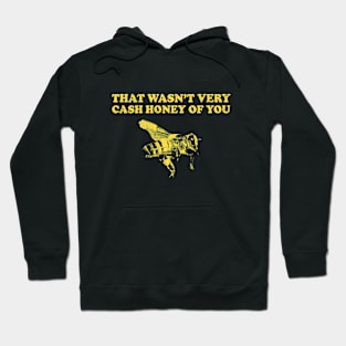 That Wasn't Very Cash Honey Of You - Funny Beekeeper Hoodie